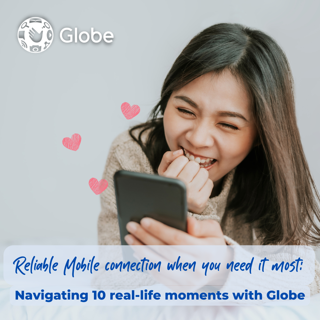 Reliable Mobile connection when you need it most Navigating 10 reallife moments with Globe